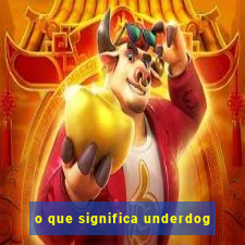 o que significa underdog